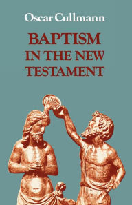 Title: Baptism in the New Testament, Author: Oscar Cullmann