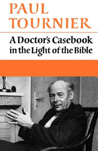 Title: A Doctor's Casebook in the Light of the Bible, Author: Paul Tournier