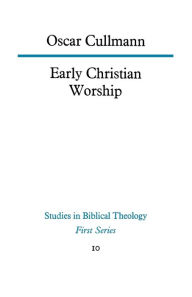 Title: Early Christian Worship, Author: Oscar Cullmann