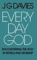Every Day God: Encountering the Holy in World and Worship