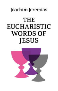 Title: The Eucharistic Words of Jesus, Author: Joachim Jeremias