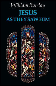 Title: Jesus As They Saw Him, Author: William Barclay