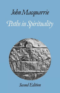 Title: Paths in Spirituality, Author: John Macquarrie