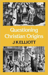 Title: Questioning Christian Origins, Author: J K Elliott