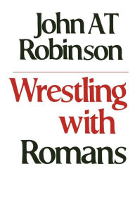 Title: Wrestling with Romans, Author: John A. T. Robinson