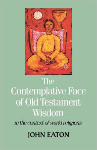 Title: The Contemplative Face of Old Testament Wisdom in the context of world religions, Author: John Eaton