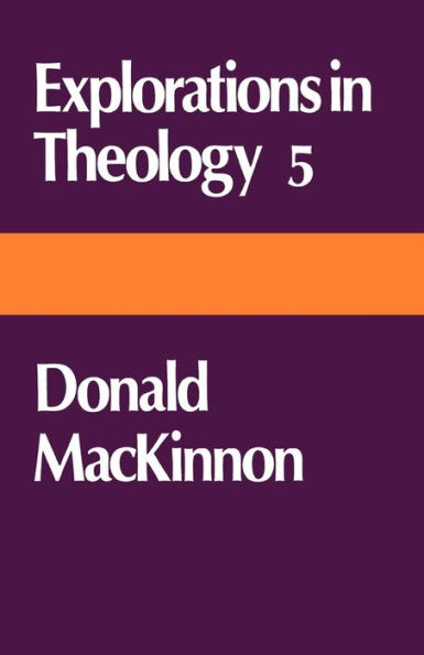 Explorations in Theology 5: Donald MacKinnon