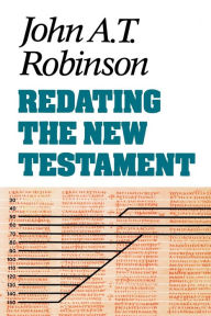 Title: Redating the New Testament, Author: John A. T. Robinson