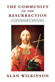 Title: The Community Of The Resurrection, Author: Alan Wilkinson