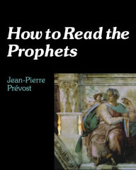 Title: How to Read the Prophets, Author: Jean-Pierre Prevost