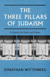Title: The Three Pillars of Judaism: A Search for Faith and Values, Author: Jonathan Wittenberg