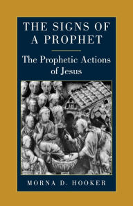 Title: The Signs of a Prophet: The Prophetic Actions of Jesus, Author: Morna Hooker