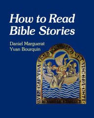 Title: How to Read Bible Stories, Author: Daniel Marguerat