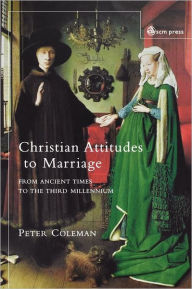 Title: Christian Attitudes To Marriage / Edition 1, Author: Peter Coleman