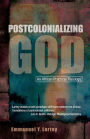 Postcolonializing God: An African Practical Theology