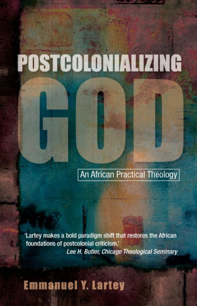 Postcolonializing God: An African Practical Theology