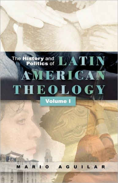 History and Politics of Latin American Theology: Volume One