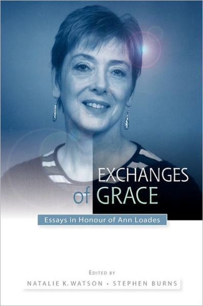 Exchanges of Grace: Essays in Honour of Ann Loades