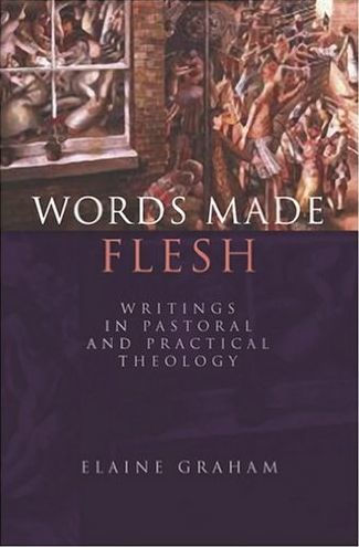 Words Made Flesh: Writings in Pastoral and Practical Theology