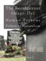 the Recalcitrant Imago Dei: Human Persons and Failure of Naturalism