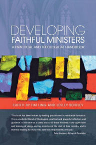 Title: Developing Faithful Ministers: A Theological and Practical Handbook, Author: Tim Ling