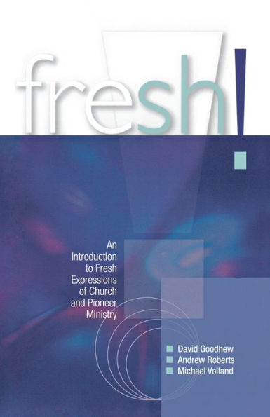 Fresh!: An introduction to Fresh Expressions of Church and Pioneer Ministry