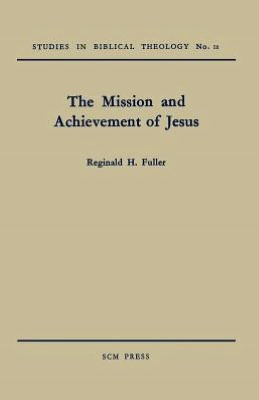 The Mission and Achievement of Jesus: An Examination of the Presuppositions of New Testament Theology