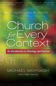 Title: Church for Every Context: An introduction to Theology and Practice, Author: Moynagh