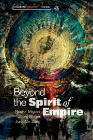 Title: Beyond the Spirit of Empire: Religion and Politics in a New Key, Author: Rieger