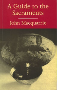 Title: A Guide to the Sacraments, Author: Macquarrie