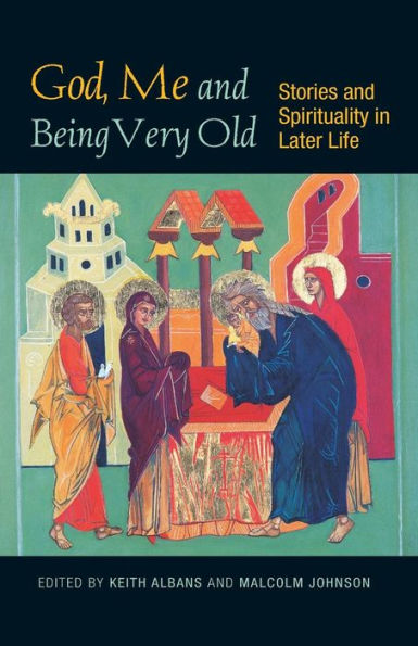 God, Me and Being Very Old: Stories Spirituality Later Life