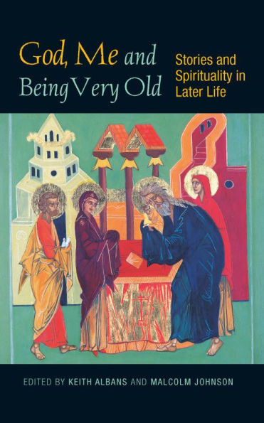 God, Me and Being Very Old: Stories Spirituality Later Life