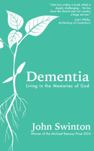 Title: Dementia: Living in the Memories of God, Author: Swinton