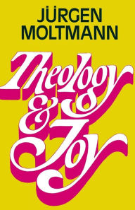 Title: Theology and Joy, Author: Juergen Moltmann