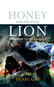 Title: Honey from the Lion: Christianity and the Ethics of Nationalism, Author: Gay