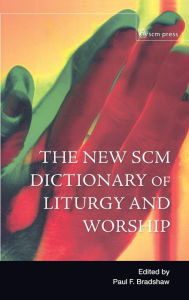 Title: New SCM Dictionary of Liturgy and Worship, Author: Paul F. Bradshaw