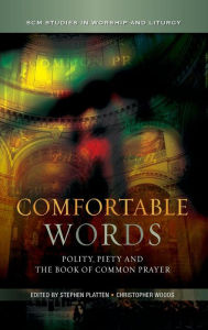 Title: Comfortable Words: Polity, Piety and the Book of Common Prayer, Author: Stephen Platten