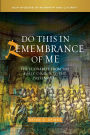 Do this in Remembrance of Me: The Eucharist from the Early Church to the Present Day
