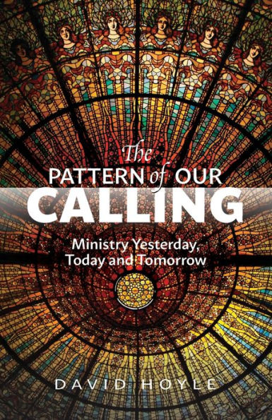 The Pattern of Our Calling: Ministry Yesterday, Today and Tomorrow