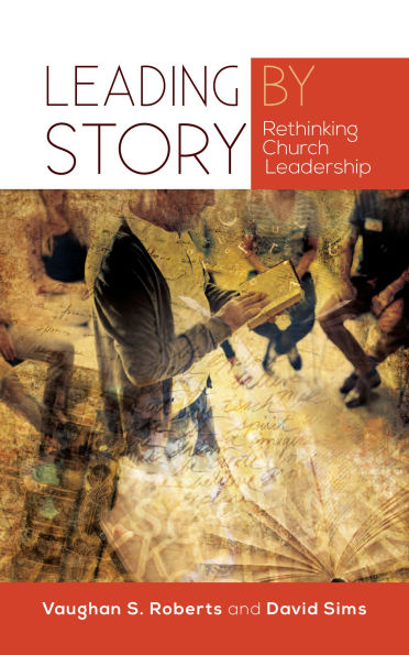 Leading by Story: Rethinking Church Leadership