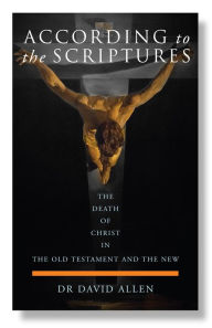 Title: According to the Scriptures: The Death of Christ in the Old Testament and the New, Author: David Allen