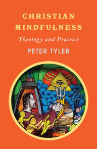 Title: Christian Mindfulness: Theology and Practice, Author: Tyler