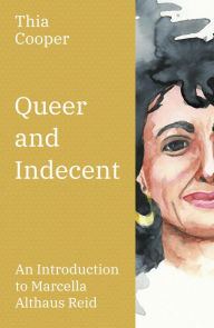 Title: Queer and Indecent: An Introduction to the Theology of Marcella Althaus Reid, Author: Cooper