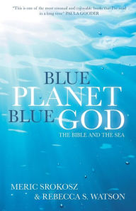 Title: Blue Planet, Blue God: The Bible and The Sea, Author: Meric Srokosz
