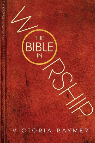 The Bible in Worship: Proclamation, Encounter and Response