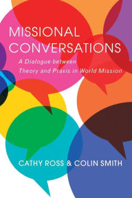 Title: Missional Conversations: A Dialogue between Theory and Praxis in World Mission, Author: Cathy Ross