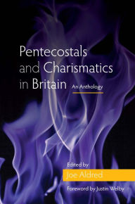 Title: Pentecostals and Charismatics in Britain: An Anthology, Author: Joe Aldred