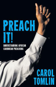 Title: Preach It!: Understanding African-Caribbean Preaching, Author: Carol Tomlin