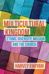 Title: Multicultural Kingdom: Ethnic Diversity, Mission and the Church, Author: Harvey C. Kwiyani