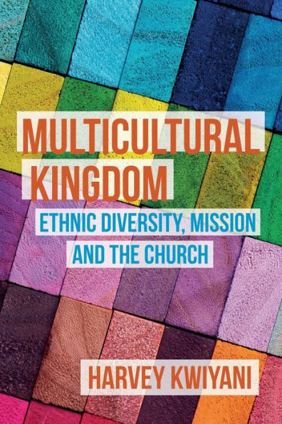 Multicultural Kingdom: Ethnic Diversity, Mission and the Church